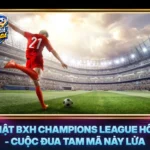 Cap Nhat Bxh Champions League Hom Nay Cuoc Dua Tam Ma Nay Lua