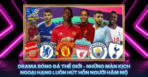 Drama Bong Da The Gioi Nhung Man Kich Ngoai Hang Luon Hut Hon Nguoi Ham Mo