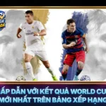 Hấp Dẫn Với Kết Quả World Cup Mới Nhất Trên Bảng Xếp Hạng 5 Hap Dan Voi Ket Qua World Cup Moi Nhat Tren Bang Xep Hang
