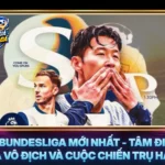 Kết Quả Bundesliga Mới Nhất - Tâm Điểm Cuộc Đua Vô Địch Và Cuộc Chiến Trụ Hạng 5 Ket Qua Bundesliga Moi Nhat Tam Diem Cuoc Dua Vo Dich Va Cuoc Chien Tru Hang