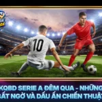 Kqbd Serie A Dem Qua Nhung Bat Ngo Va Dau An Chien Thuat