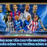 Nhung Bom Tan Chuyen Nhuong Gay Chan Dong Thi Truong Bong Da