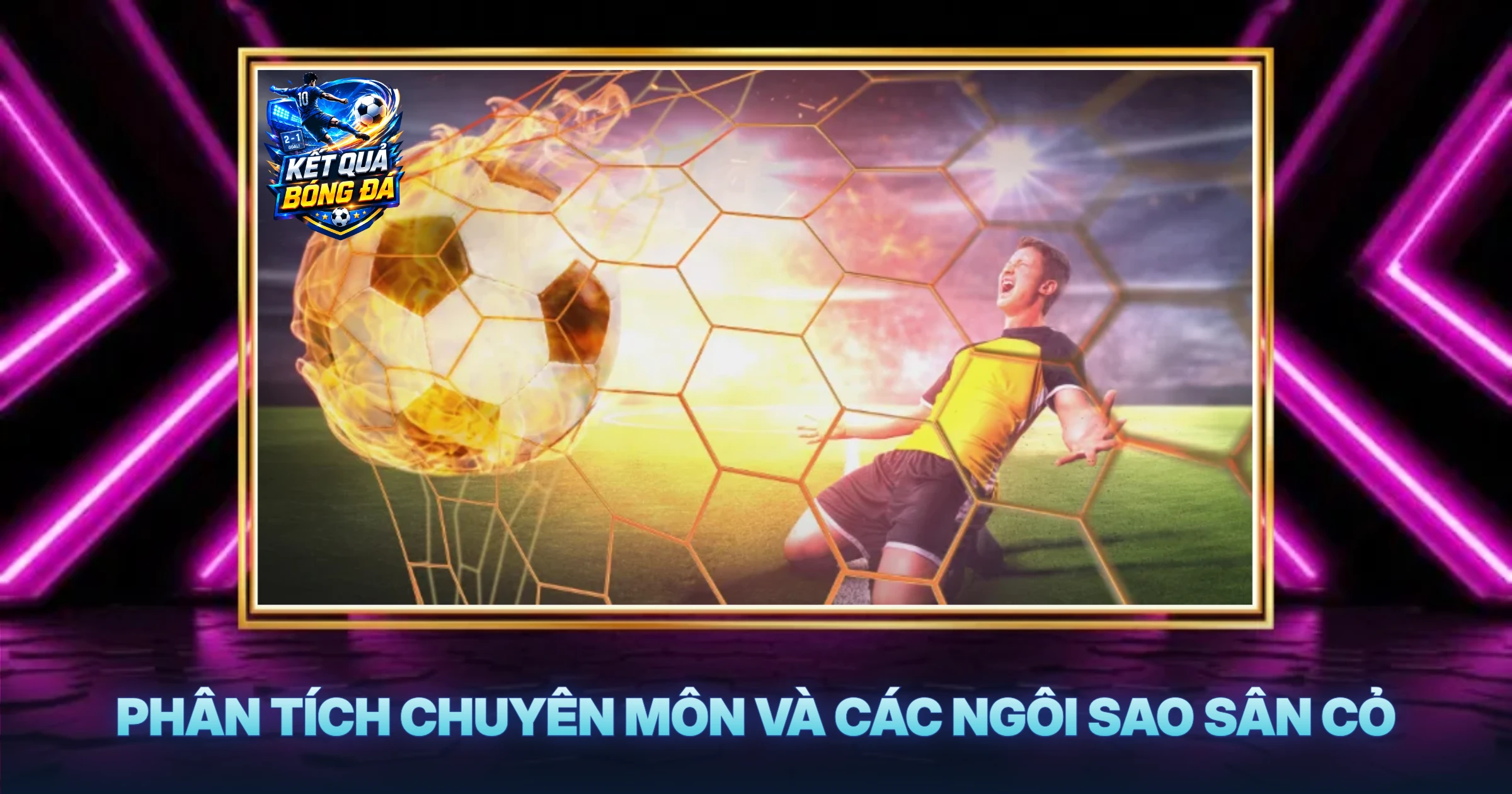 Phân Tích Chuyên Môn Và Các Ngôi Sao Sân Cỏ