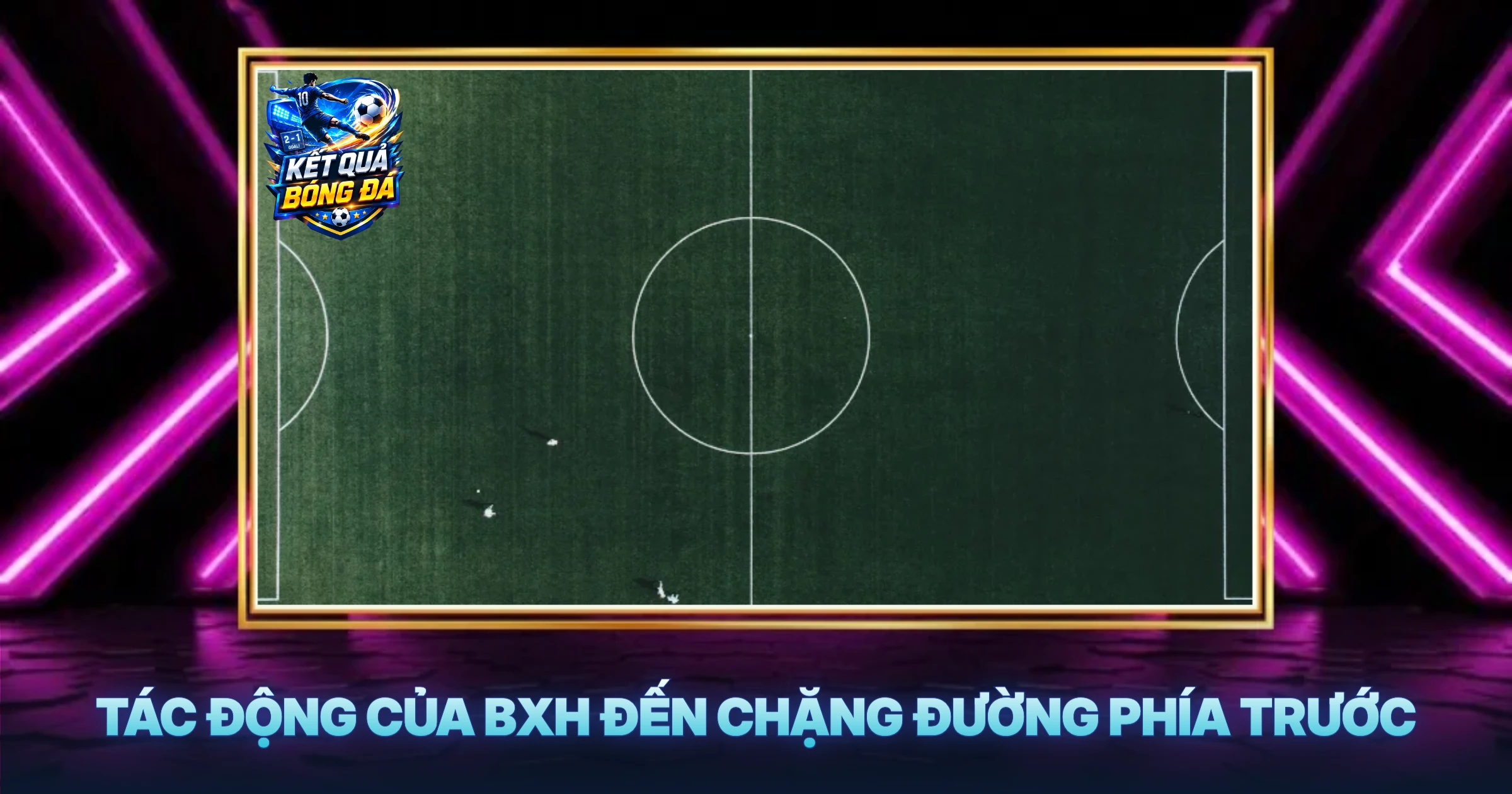Tác Động Của BXH Đến Chặng Đường Phía Trước