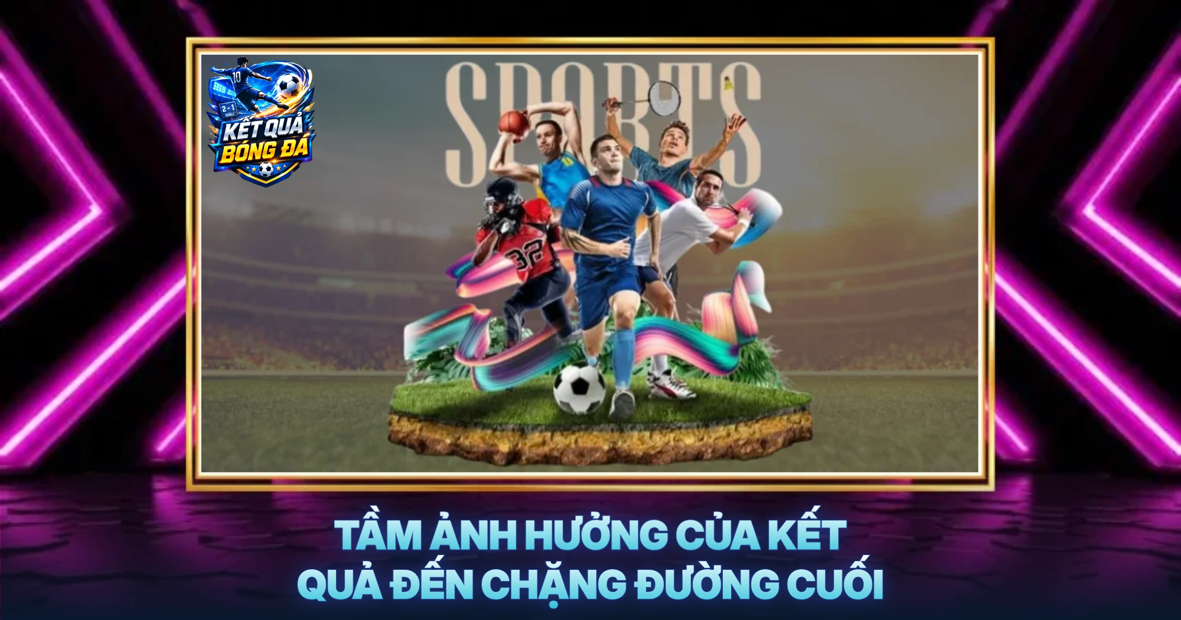 Tầm Ảnh Hưởng Của Kết Quả Đến Chặng Đường Cuối