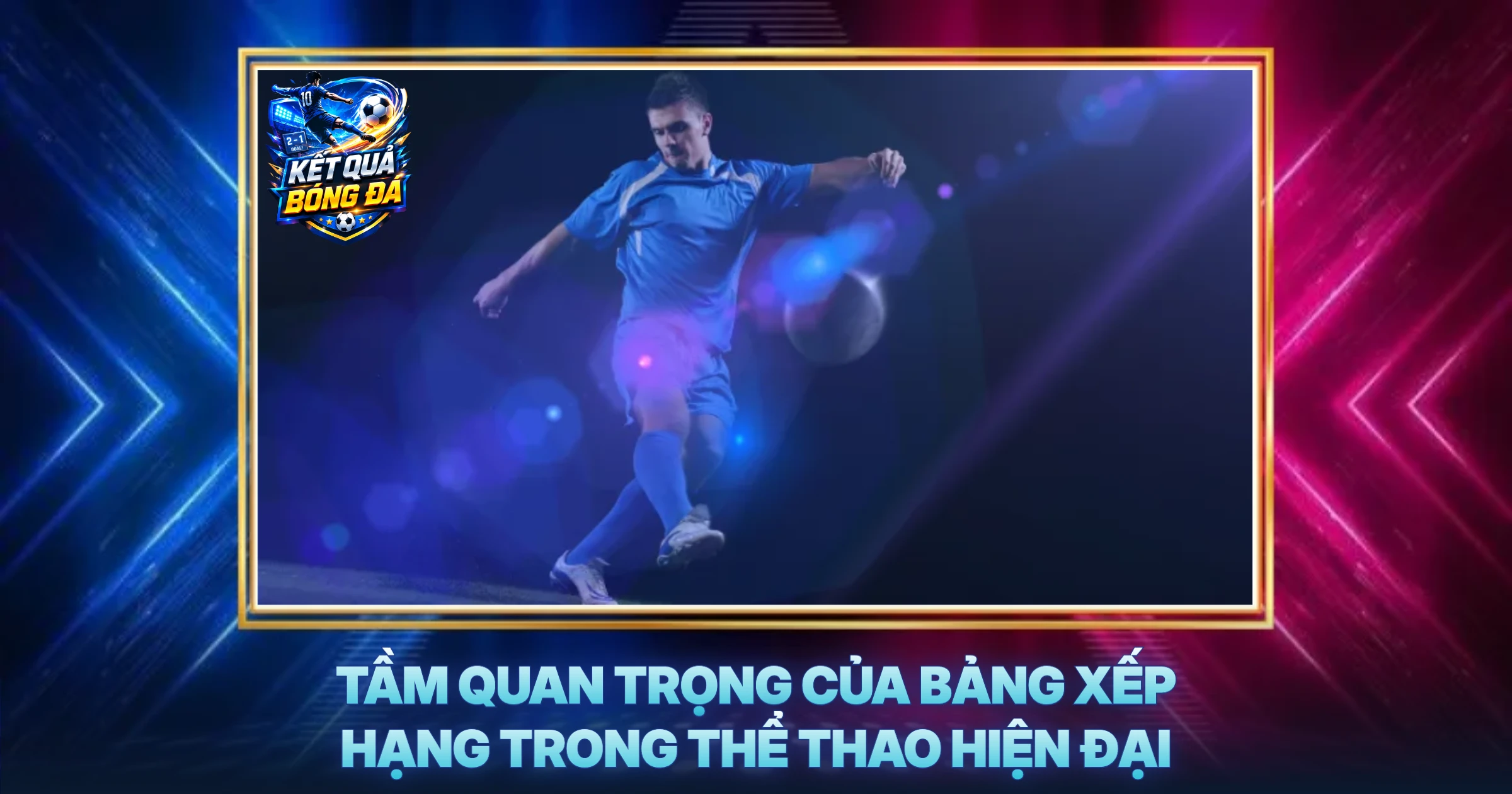 Giới thiệu Bảng xếp hạng 1 Tầm Quan Trọng Của Bảng Xếp Hạng Trong Thể Thao Hiện Đại