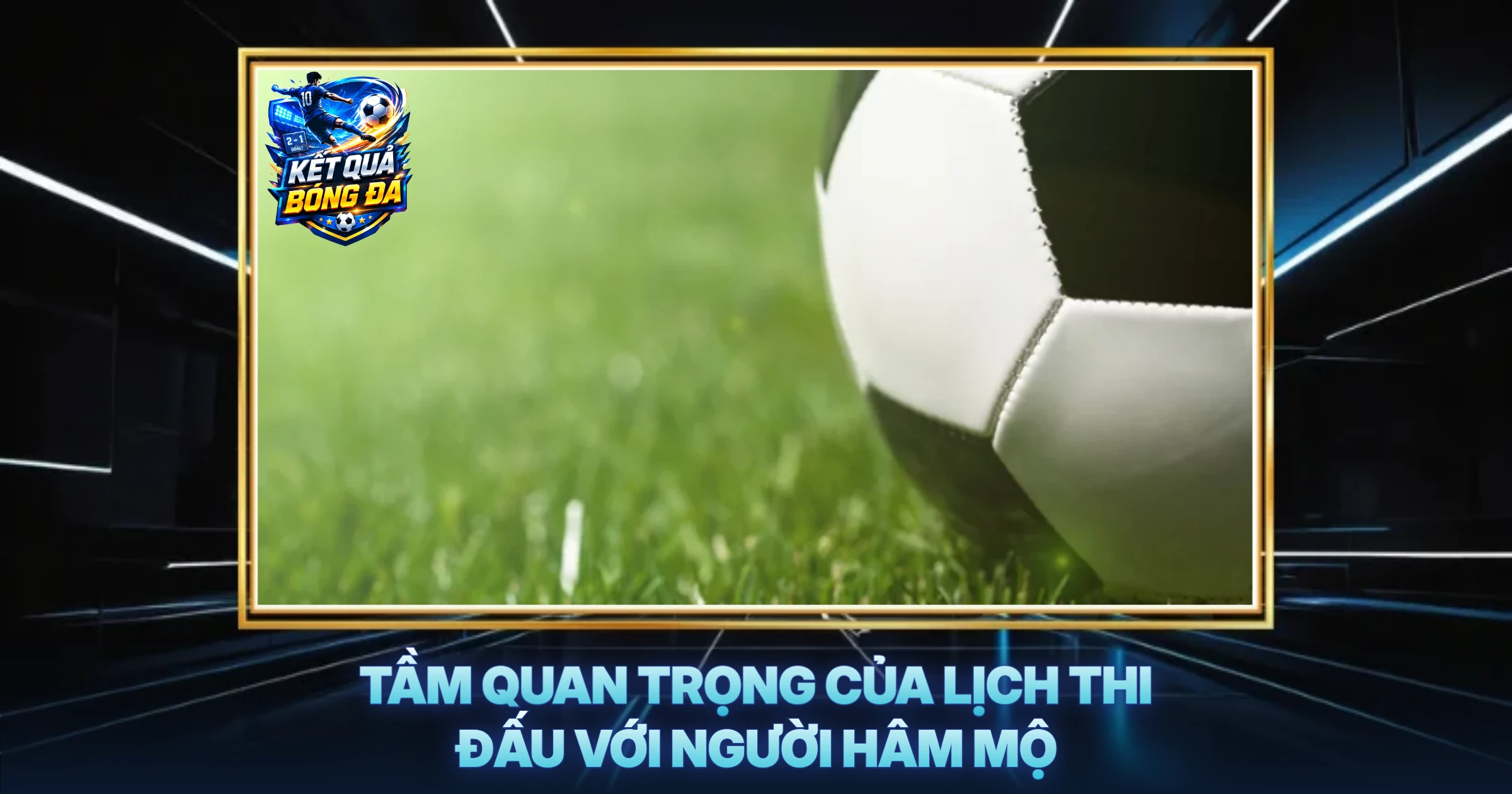 Lịch thi đấu mới nhất 3 Tầm Quan Trọng Của Lịch Thi Đấu Với Người Hâm Mộ