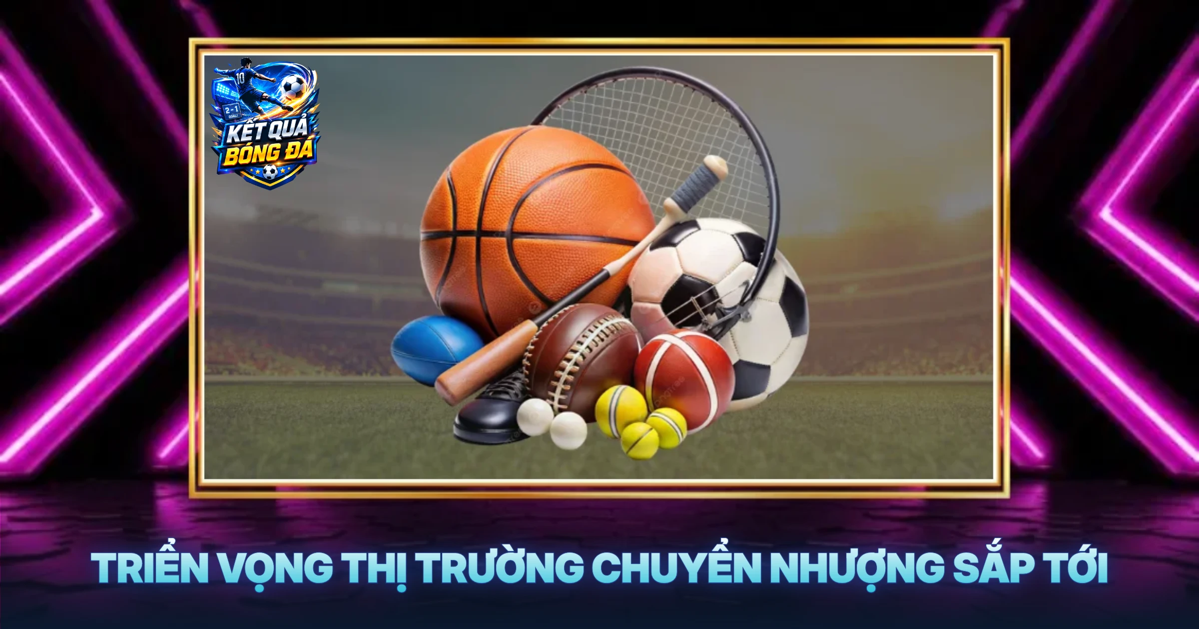 Triển Vọng Thị Trường Chuyển Nhượng Sắp Tới
