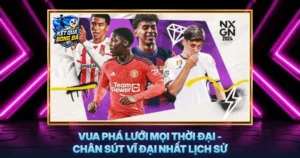 Vua Pha Luoi Moi Thoi Dai Chan Sut Vi Dai Nhat Lich Su